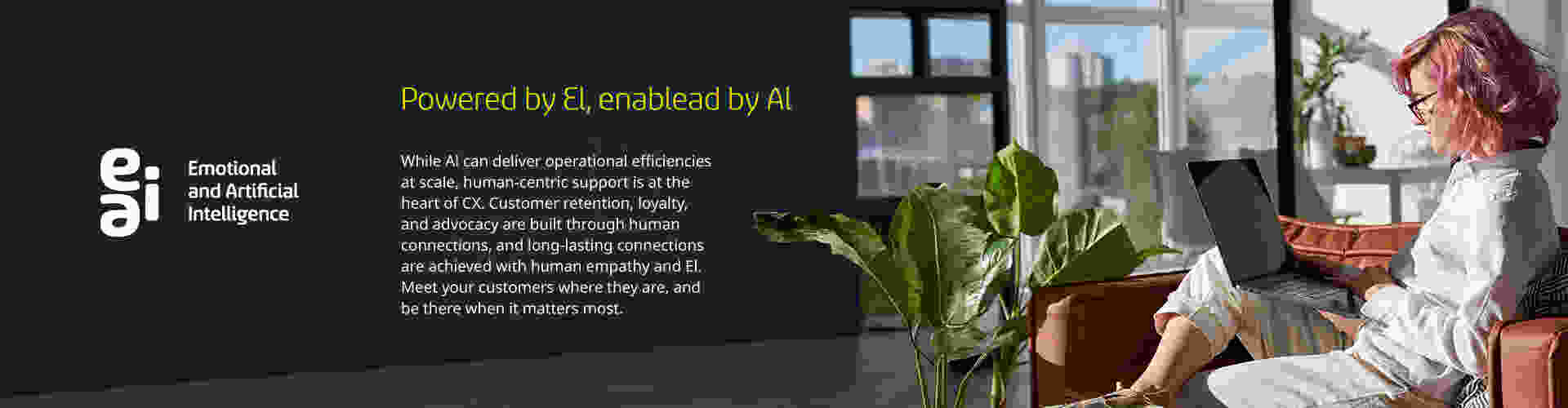 POWERED BY EI, ENABLED BY AI.