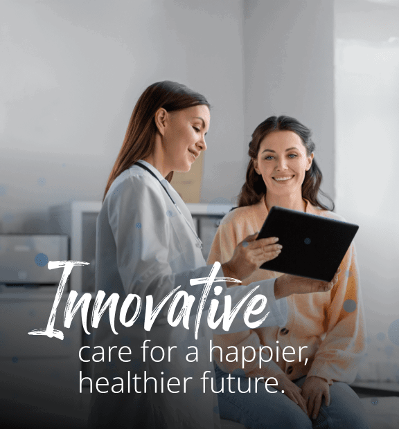 Innovative Care For A Happier, Healthier Future